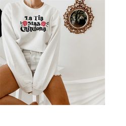 la tia mas chingona sweatshirt,chingona shirt,mexican shirt women,tia tee,tia gift,tia tshirt,latina shirt,mother's day,