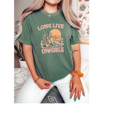 comfort colors long live cowgirls tshirt,retro shirt,western sublimations shirt,rodeo fashion tee,cowgirl shirt,western