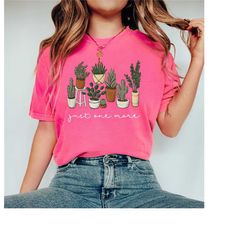 comfort colors just one more plant shirt, cactus shirt, cactus sweatshirt, succulent sweatshirt, cactus lover shirt, gar