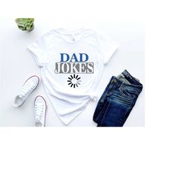 dad jokes loading shirt, new dad shirt, dad gift, father's day shirt, best dad shirt, funny dad shirt, daddy shirt, dad