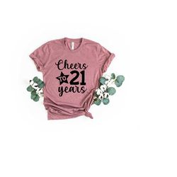 cheers to 21 years birthday shirt, cute 21st birthday shirt, 21st birthday tshirt, gift for her, gift for him, 21st birt