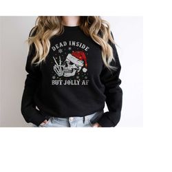 dead inside but jolly af sweatshirt, funny christmas shirt, christmas shirt, christmas  skeleton shirt, dead inside skel