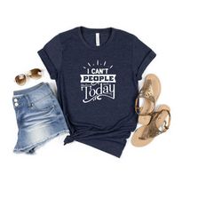 i can't people today sweatshirts, i can't people today shirt, gift for her, gift for him, introvert shirt, funny shirt,