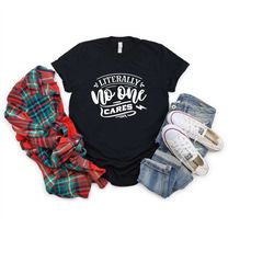 literally i don't care shirts, sarcastic shirt, sassy shirt, gift for her, gift for him, introvert shirt, funnu sweatshi