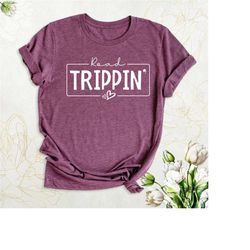 road trippin shirt, travel lover shirt, family vacation shirt, girls trip shirts, road trip matching shirt, adventure sh