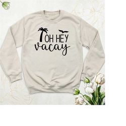 vacay mode sweatshirt, summer vacation hoodie, oh hey vacay sweatshirt, matching family trip sweatshirts, camping sweate