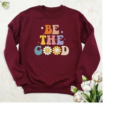be the good sweatshirt, aesthetic hoodie, flower sweatshirt, positive smile face hoodie, motivational sweatshirts, boho
