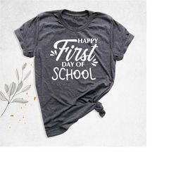 happy first day of school shirt, teacher gift shirt, back to school shirt, teacher appreciation shirt, 1st day of school