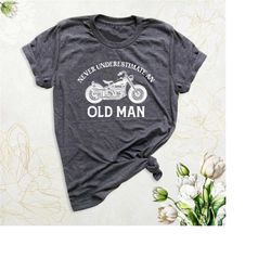 never underestimate an old man shirt, bike lover shirt, funny grandpa shirt, father's day shirt, retirement shirts, moto