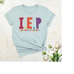 iep i encourage progress shirt, sped teacher shirt, autism shirt, special education shirts, teacher appreciation shirt,