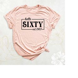 60th birthday shirt, hello sixty shirt, birthday party shirt, 60 years old shirt, birthday queen shirt, grandpa birthday