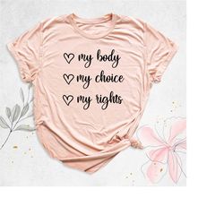 my body my choice shirts, activist shirt, feminist tshirt, women rights shirt, human rights shirt, pro choice shirt, rep