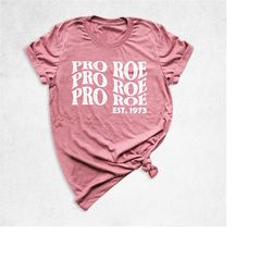 pro roe 1973 shirt, women's right shirt, pro choice shirt, feminist gift shirt, protect roe v. wade shirt, pro roe tshir