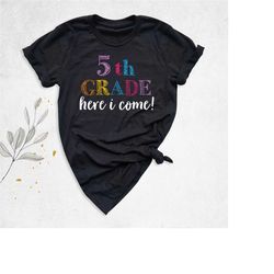 5th grade here i come shirt, back to school shirt, first day of school shirt, teacher appreciation, first day tee, schoo
