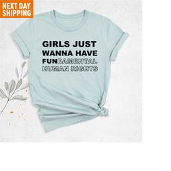 girls just wanna have fundamentals human rights, feminist gift, feminism tshirt, human rights shirt, pro roe, reproducti