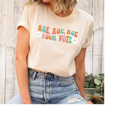 roe roe roe your vote shirt, retro pro roe shirt, 1973 shirt, pro choice, abortion rights shirt, women's rights, equal r