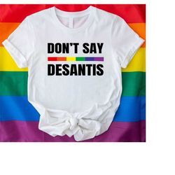 don't say desantis anti facist shirt, say gay florida mens shirt, equal rights tee, lgbtqia pride shirt, gay pride shirt