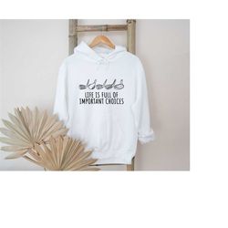 life is full of important choices hoodie, gifts for golfers, golf shirt, golf hoodie, golf clubs shirt, funny golf shirt