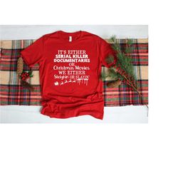 its either serial killer documentaries or christmas movies we either sleighin or slayin shirt, family's christmas movie