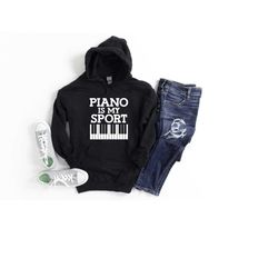 funny piano hoodie, piano is my sport hoodie, pianist shirt, gift for pianist, band music shirt, pianist gifts, piano ho