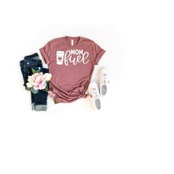 mom fuel shirt, funny mom shirt, coffee lover shirt, mothers day shirt, mama shirt, cool mom shirts, gift for mom, coffe