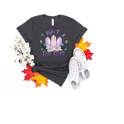 i have a crystal for that shirt, crystal shirt, crystal lover gift, crystal gift, psychic tee, psychic gifts, crystal wi