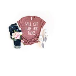 will cut hair for tacos, hair stylist shirt, hair dresser shirt, hair stylist gift, hair dresser gift, hairstylist shirt