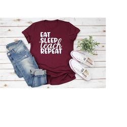 eat sleep teach repeat shirt, funny teacher shirt, teacher shirt, teaching shirt, teacher appreciation, teacher life shi