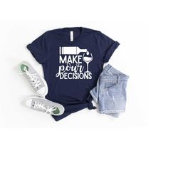 i make pour decisions shirt, wine shirt, wine lover shirt, wine tee, funny wine shirt, drinking shirt, wine lover gift,