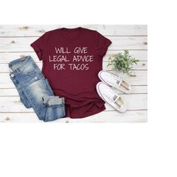 will give legal advice for tacos shirt, lawyer gift, gifts for lawyers, law student gift, law school graduation gift, la