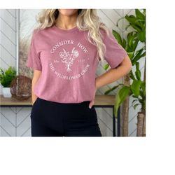 consider how the wildflowers grow christian women's  shirt, bible verse luke 12 shirt,  floral shirt, christian gifts fo