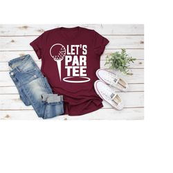lets par tee, golf shirt, golf gift, disc golf shirt, funny golf shirt, golf lover shirt, partee shirt, golfer shirt, sp