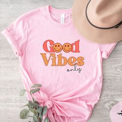 good vibes only t-shirt, good vibes only tee, good vibes only shirt, funny shirt, good vibes shirt, good vibes tee, posi