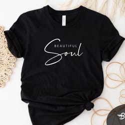 beautiful soul shirt, women's shirt, trendy women's shirt, beautiful soul gift, motivational shirt, spiritual shirt, aff