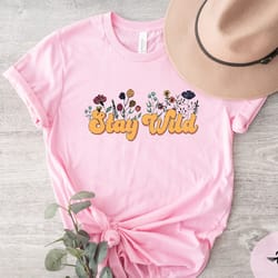 stay wild wildflower shirt, wild flowers shirt, floral shirt, flower shirt, flower child, gift for women, ladies shirts,