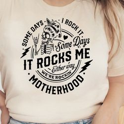 some days i rock it some days it rocks me shirt, motherhood shirt, rocking motherhood, funny motherhood skull, mom life,