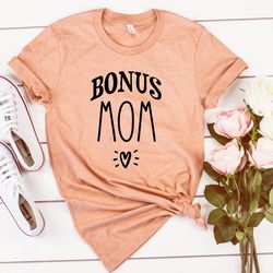 mothers day bonus mom,bonus mom shirt,mother in law shirt,best bonus mom tshirt,stepmom shirt,step mom tshirt,mothers da