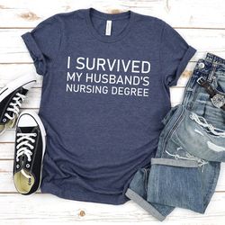 i survived my husbands nursing degree shirt,nursing graduation gift,nursing degree shirt,my husband is a nurse,nursing d