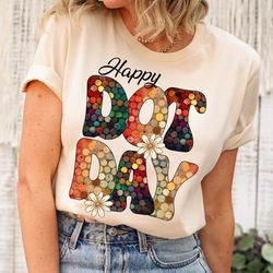 happy dot day shirt,dot day teacher shirt,polka dot day with hippie flowers,international dot day shirt,gift for teacher