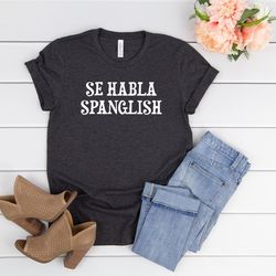 se habla spanglish shirt,mexican shirt women,spanish teacher tshirt,texas shirt,spanglish tee,funny spanish saying,latin