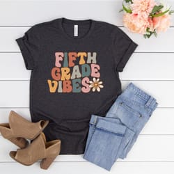 fifth grade vibes shirt,fifth grade teacher shirt,back to school shirts,first day of school,5th grade teacher shirt,fift