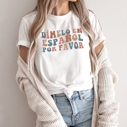 spanish teacher shirt,dimelo en espanol por favor,spanish language teacher gift,spanish tshirt,maestra shirt,maestra bil