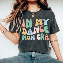 in my dance mom era t-shirt, dancer tee for mom, dance shirt for dancer, dancing master shirt, shirt for dancer, gift fo