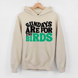 sundays are for the birds sweatshirt, philadelphia sundays sweatshirt & hoodie, philadelphia game day hoodie, philadelph