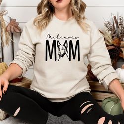 Malinois Mom Sweatshirt And Hoodie, Malinois Mother Dog Lover Gifts, Dog Sweater, Pet Lover Sweatshirt