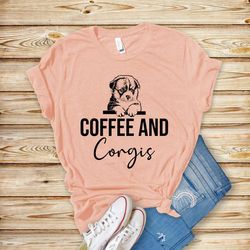 coffee and corgis t-shirt, corgi lover tee, corgi gift, corgi mom shirt, corgi life, corgi clothing, corgi mom, corgi te