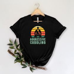 aggressive cuddling shirt, brazilian jiu jitsu shirt, jiu jitsu t-shirt, jiu jitsu gift, jiu jitsu shirt, fight sport sh