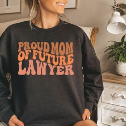 proud mom of future lawyer sweatshirt, mother's day lawyer mom sweat, mother's day gift, gift for lawyer, mama of lawyer