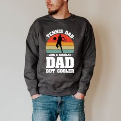 tennis dad like a regular dad but cooler sweatshirt, tennis dad father's day sweat, tennis dad sweat, father's day tenni