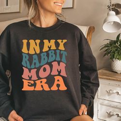 in my rabbit mom era, funny bunny mom sweatshirt, gift for rabbit mom, rabbit lover sweat, rabbit mama sweater, rabbit w